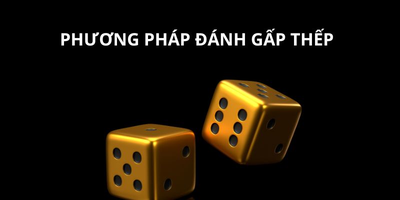Đánh gấp thếp dễ dàng thắng lớn