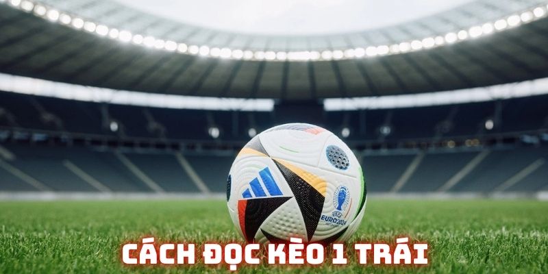 Cách đọc kèo chấp 1 chuẩn theo chuyên gia