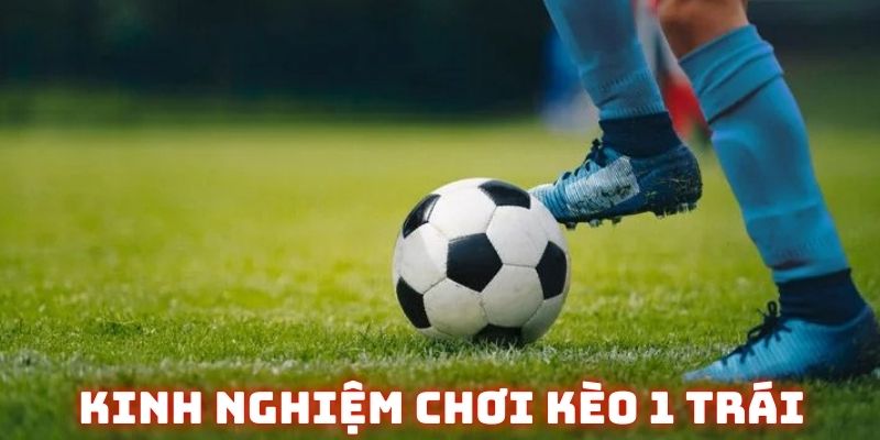Kinh nghiệm cược kèo chấp 1 trái hiệu quả cho người mới